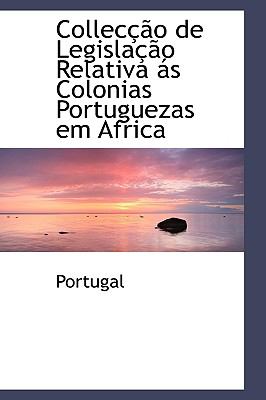 Colleccao De Legislacao Relativa As Colonias Portuguezas Em Africa:   2009 9781103688852 Front Cover