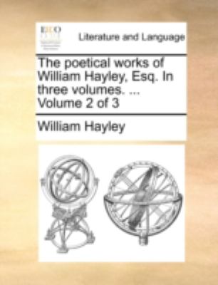 Poetical Works of William Hayley, Esq in Three  N/A 9781140771852 Front Cover