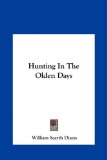 Hunting in the Olden Days  N/A 9781161491852 Front Cover