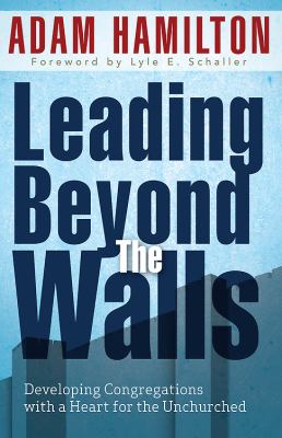 Leading Beyond the Walls 21293 Developing Congregations with a Heart for the Unchurched N/A 9781426754852 Front Cover