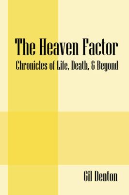 Heaven Factor Chronicles of Life, Death, and Beyond  2011 9781432777852 Front Cover