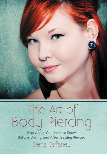 The Art of Body Piercing: Everything You Need to Know Before, During, and After Getting Pierced  2013 9781475954852 Front Cover