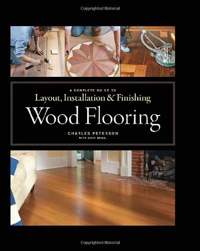 Wood Flooring A Complete Guide to Layout, Installation and Finishing  2010 9781561589852 Front Cover