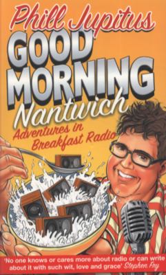 Good Morning Nantwich Adventures in Breakfast Radio  2010 9780007313853 Front Cover