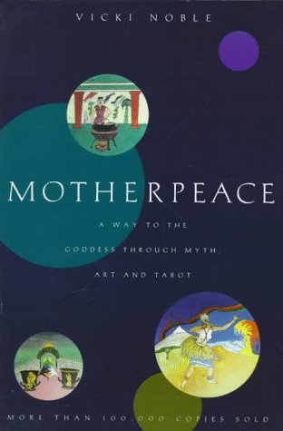 Motherpeace A Way to the Goddess Through Myth, Art, and Tarot Reprint  9780062510853 Front Cover