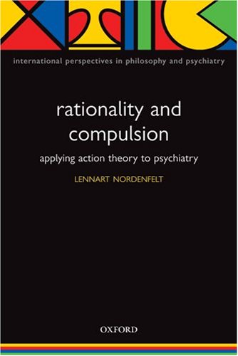 Action Theory, Rationality and Compulsion   2007 9780199214853 Front Cover