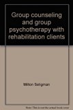 Group Counseling and Group Psychotherapy with Rehabilitation Clients N/A 9780398035853 Front Cover