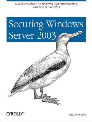 Securing Windows Server 2003 Hands-On Advice for Securing and Implementing Windows Server 2003  2004 9780596006853 Front Cover
