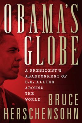 Obama's Globe A President's Abandonment of US Allies Around the World  2012 9780825306853 Front Cover