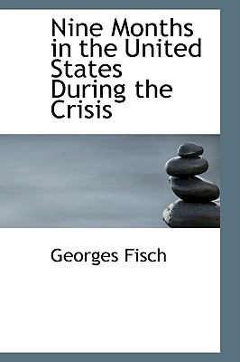 Nine Months in the United States During the Crisis:   2009 9781103649853 Front Cover
