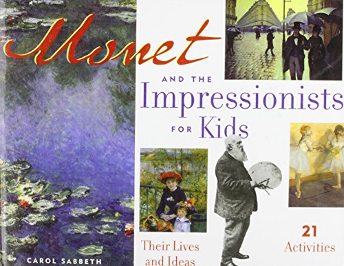 Monet and the Impressionists for Kids: Their Lives and Ideas, 21 Activities  2008 9781435261853 Front Cover