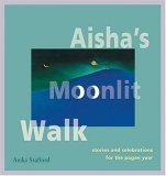 Aisha's Moonlit Walk Stories and Celebrations for the Pagan Year  2005 9781558964853 Front Cover