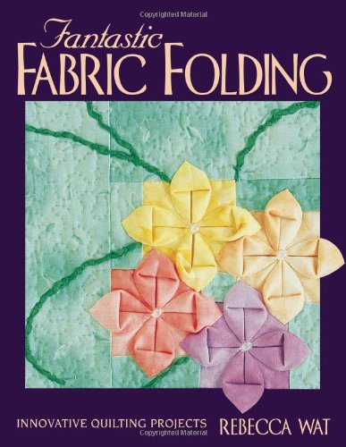 Fantastic Fabric Folding Innovative Quilting Projects  2000 9781571200853 Front Cover