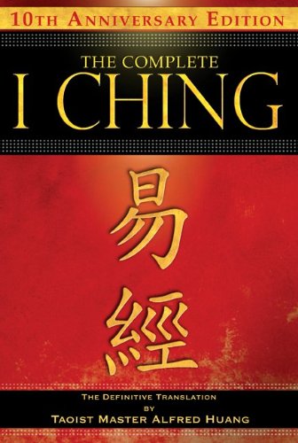 Complete I Ching -- 10th Anniversary Edition The Definitive Translation by Taoist Master Alfred Huang 2nd 2010 (Revised) 9781594773853 Front Cover