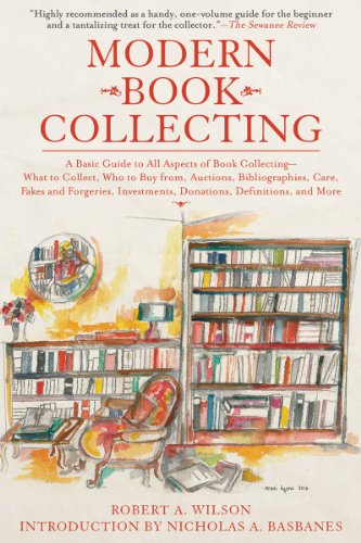 Modern Book Collecting A Basic Guide to All Aspects of Book Collecting: What to Collect, Who to Buy from, Auctions, Bibliographies, Care, Fakes and Forgeries, Investments, Donations, Definitions, and More  2010 9781602399853 Front Cover