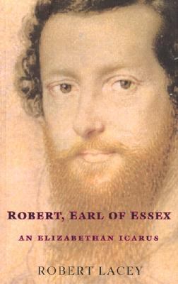 Robert, Earl of Essex An Elizabethan Icarus  2001 9781842122853 Front Cover