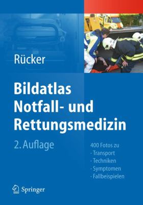 Bildatlas Notfall- und Rettungsmedizin 400 Fotos Zu Transport -Techniken - Symptomen - Fallbeispielen 2nd 2012 9783642210853 Front Cover