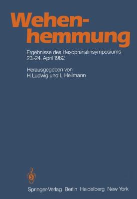 Wehenhemmung: Ergebnisse Des Hexoprenalinsymposiums Vom 23.–24. 4. 1982 in Essen  2011 9783642687853 Front Cover