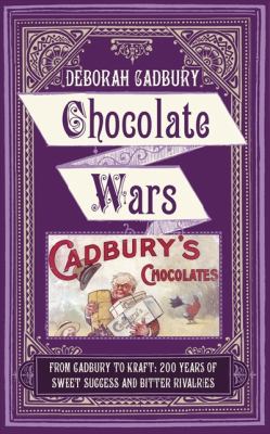 Chocolate Wars From Cadbury to Kraft: 200 Years of Sweet Success and Bitter Rivalry N/A 9780007374854 Front Cover