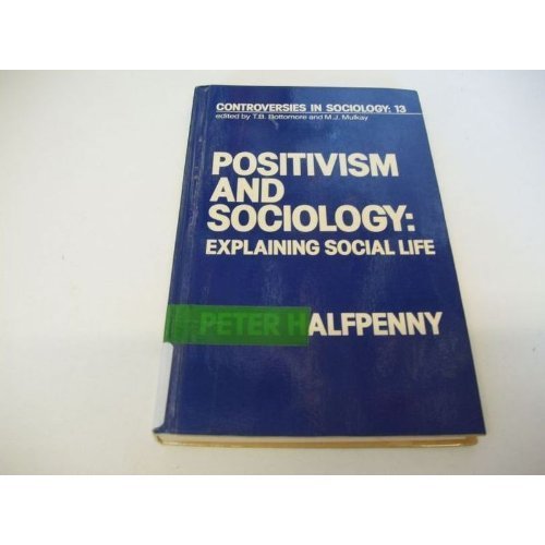 Positivism and Sociology Explaining Social Life  1982 9780043000854 Front Cover