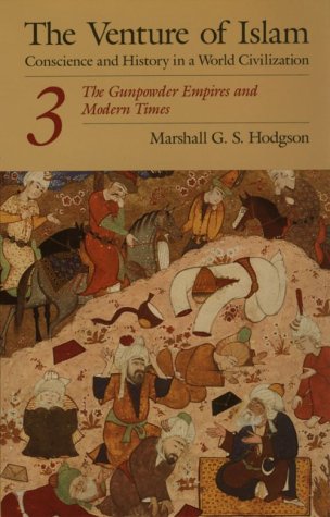 Venture of Islam, Volume 3 The Gunpowder Empires and Modern Times  1977 9780226346854 Front Cover