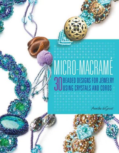 Micro-Macrame 30 Beaded Designs for Jewelry Using Crystals and Cords  2009 9780312380854 Front Cover