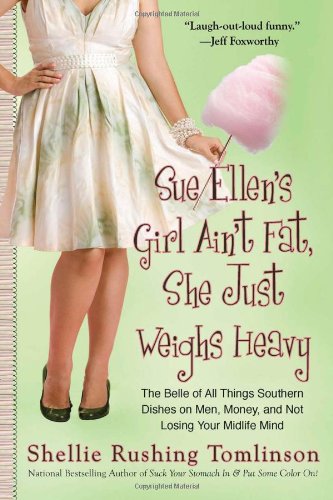Sue Ellen's Girl Ain't Fat, She Just Weighs Heavy The Belle of All Things Southern Dishes on Men, Money, and Not Losing Your Midli Fe Mind  2011 9780425240854 Front Cover