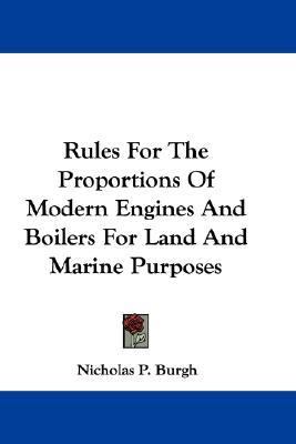 Rules for the Proportions of Modern Engines and Boilers for Land and Marine Purposes N/A 9780548295854 Front Cover