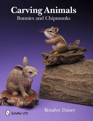 Carving Animals -- Bunnies and Chipmunks   2011 9780764338854 Front Cover