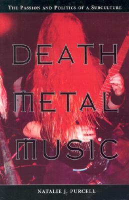 Death Metal Music The Passion and Politics of a Subculture  2003 9780786415854 Front Cover