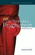 You Can Think Like a Psychiatrist Understanding Psychiatric Medicines, 2nd Edition  2009 9780982039854 Front Cover