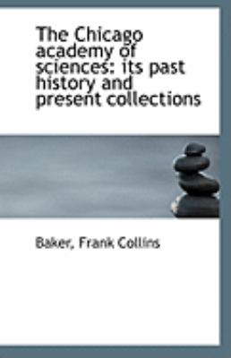 Chicago Academy of Sciences Its past history and present Collections N/A 9781113258854 Front Cover