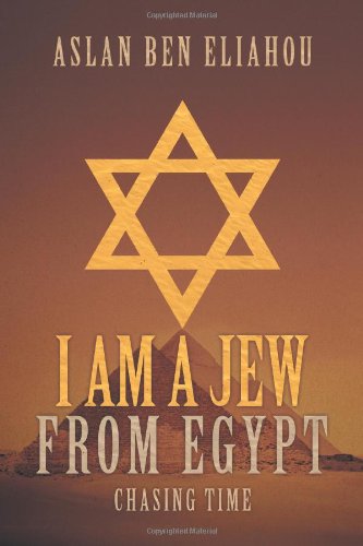 I Am a Jew from Egypt Chasing Time  2013 9781475921854 Front Cover