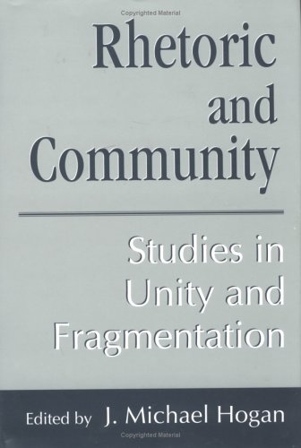Rhetoric and Community Studies in Unity and Fragmentation  1998 9781570031854 Front Cover