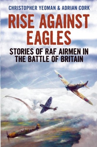 Rise Against Eagles Stories of RAF Airmen in the Battle of Britain  2012 9781781550854 Front Cover