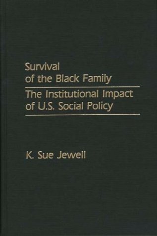 Survival of the Black Family The Institutional Impact of U. S. Social Policy  1988 9780275929855 Front Cover