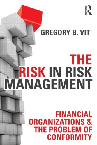 Risk in Risk Management Financial Organizations and the Problem of Conformity  2014 9780415509855 Front Cover
