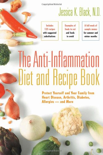Anti-Inflammation Diet and Recipe Book Protect Yourself and Your Family from Heart Disease, Arthritis, Diabetes, Allergies - And More  2006 9780897934855 Front Cover