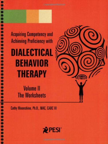 Acquiring Competency and Achieving Proficiency with Dialectical Behavior Therapy, Volume II The Worksheets N/A 9780979021855 Front Cover
