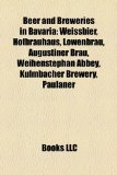 Beer and Breweries in Bavari : Weissbier, Hofbräuhaus, Löwenbräu, Augustiner Bräu, Weihenstephan Abbey, Kulmbacher Brewery, Paulaner N/A 9781155323855 Front Cover