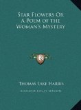 Star Flowers or a Poem of the Woman's Mystery  N/A 9781169704855 Front Cover