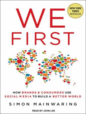 We First: How Brands and Consumers Use Social Media to Build a Better World Library Edition  2011 9781452633855 Front Cover