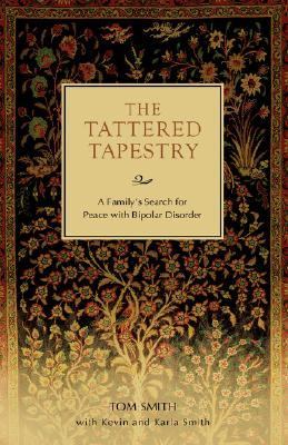 Tattered Tapestry A Family's Search for Peace with Bipolar Disorder N/A 9781583483855 Front Cover