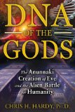 DNA of the Gods The Anunnaki Creation of Eve and the Alien Battle for Humanity  2014 9781591431855 Front Cover