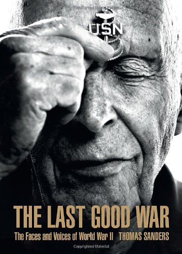 Last Good War The Faces and Voices of World War II  2010 9781599620855 Front Cover