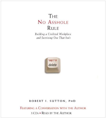 The No Asshole Rule: Building a Civilized Workplace and Surviving One That Isn't  2010 9781600245855 Front Cover