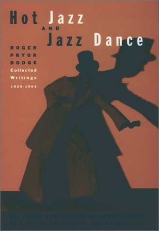 Hot Jazz and Jazz Dance Roger Proyer Dodge - Collected Writings, 1929-1964  1995 9780195071856 Front Cover