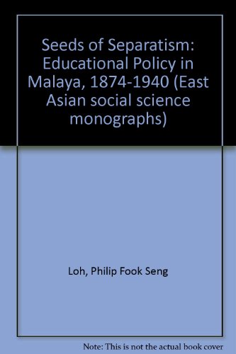 Seeds of Separatism Educational Policy in Malaya, 1874-1940  1975 9780195802856 Front Cover