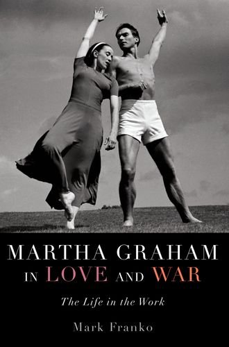 Martha Graham in Love and War The Life in the Work  2014 9780199367856 Front Cover
