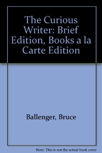 Curious Writer Brief Edition, Books a la Carte Edition 4th 2014 9780205875856 Front Cover